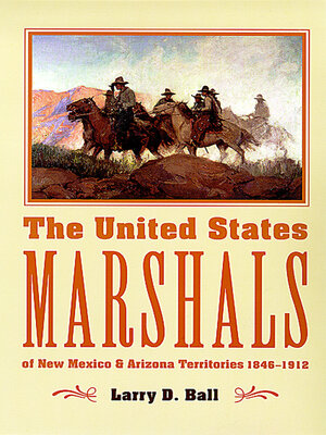 cover image of The United States Marshals of New Mexico and Arizona Territories, 1846-1912